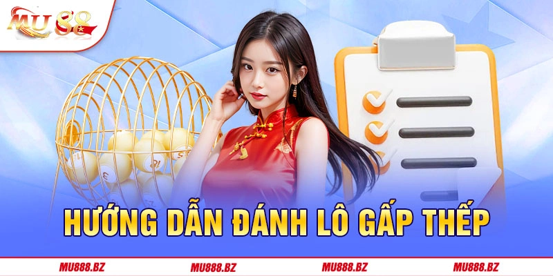 Hướng dẫn anh em cách đánh lô gấp thếp đầy đủ nhất 