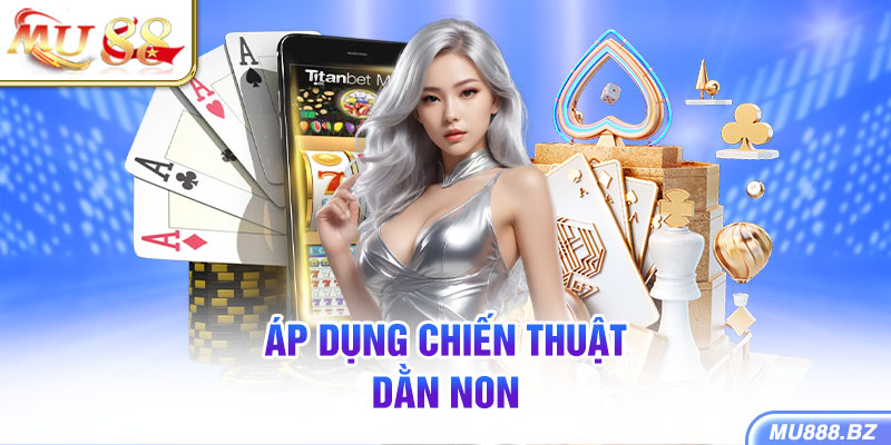 Dằn non có thể là con át chủ bài giúp bạn dành chiến thắng